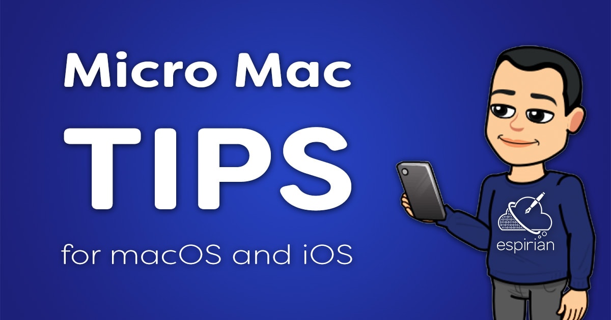 Micro Mac Tips – quick tips to help you get the best from macOS and iOS