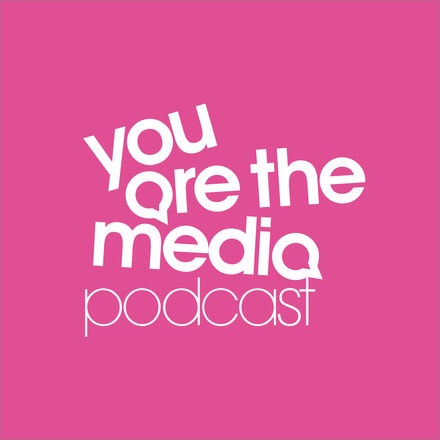 You Are The Media podcast