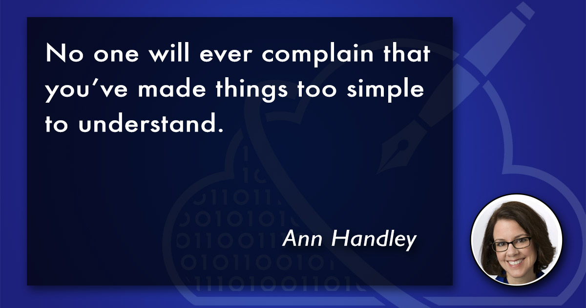 No one will ever complain that you've made things too simple to understand